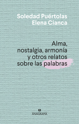 ALMA, NOSTALGIA, ARMON�A Y OTROS RELATOS SOBRE LAS PALABRAS