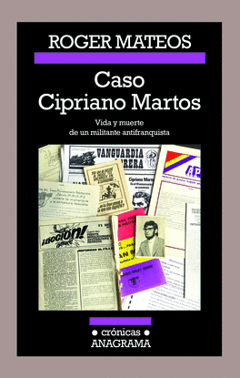 CASO CIPRIANO MARTOS. VIDA Y MUERTE DE UN MILITANTE ANTIFRANQUISTA