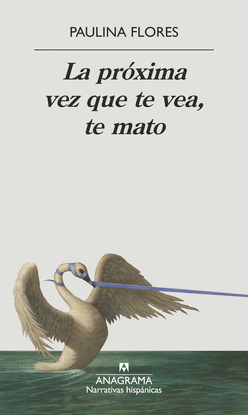LA PRXIMA VEZ QUE TE VEA, TE MATO