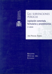 LAS SUBVENCIONES P�BLICAS. LEGISLACI�N COMENTADA, FORMULARIOS Y PROCEDIMIENTOS