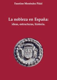 LA NOBLEZA EN ESPA�A: IDEAS, ESTRUCTURA, HISTORIA