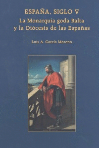 ESPA�A, SIGLO V. LA MONARQU�A GODA BALTA Y LA DI�CESIS DE LAS ESPA�AS