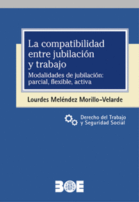 LA COMPATIBILIDAD ENTRE JUBILACI�N Y TRABAJO. MODALIDADES DE JUBILACI�N: PARCIAL