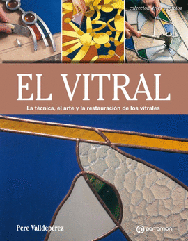 EL VITRAL. LA TCNICA, EL ARTE Y LA RESTAURACIN DE LOS VITRALES