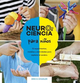 NEUROCIENCIA PARA NIOS. 52 EXPERIMENTOS, MODELOS Y ACTIVIDADES PARA EXPLORAR EL