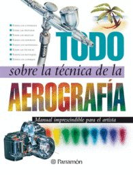 TODO SOBRE LA TECNICA DE LA AEROGRAFIA AEROGRAFO