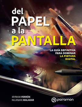 DEL PAPEL A LA PANTALLA. LA GUA DEFINITIVA PARA DOMINAR LA PINTURA DIGITAL