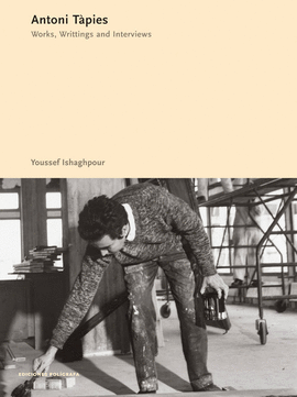 ANTONI T�PIES. WORKS, WRITINGS, INTERVIEWS