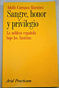 SANGRE HONOR Y PRIVILEGIO LA NOBLEZA ESPA�OLA BAJO LOS AUSTRIAS