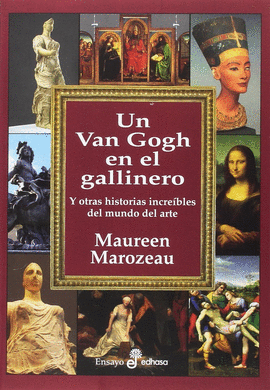 UN VAN GOGH EN EL GALLINERO Y OTRAS HISTORIAS INCREIBLES DEL MUNDO DEL ARTE
