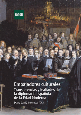 EMBAJADORES CULTURALES. TRANSFERENCIAS Y LEALTADES DE LA DIPLOMACIA ESPA�OLA DE LA EDAD MODERNA