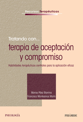 TRATANDO CON TERAPIA DE ACEPTACIN Y COMPROMISO HABILIDADES TERAPUTICAS CENTRALES PARA LA APLICACIN EFICAZ PSICOLOGA