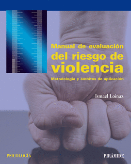 MANUAL DE EVALUACI�N DEL RIESGO DE VIOLENCIA METODOLOG�A Y �MBITOS DE APLICACI�N PSICOLOG�A