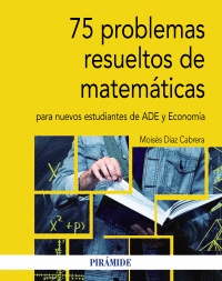 75 PROBLEMAS RESUELTOS DE MATEMTICAS PARA NUEVOS ESTUDIANTES DE ADE Y ECONOMA