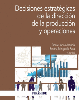 DECISIONES ESTRAT�GICAS DE LA DIRECCI�N DE LA PRODUCCI�N Y OPERACIONES