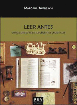 LEER ANTES: CR�TICA LITERARIA EN SUPLEMENTOS CULTURALES