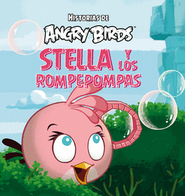 ANGRY BIRDS. STELLA Y LOS ROMPEPOMPAS (HISTOIRAS DE ANGRY BIRDS)