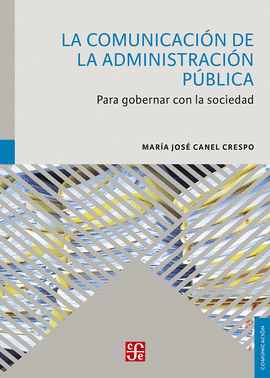 LA COMUNICACI�N DE LA ADMINISTRACI�N P�BLICA. PARA GOBERNAR CON LA SOCIEDAD