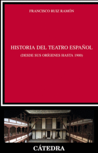 HISTORIA DEL TEATRO ESPA�OL DESDE SUS OR�GENES HASTA 1900