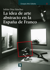 LA IDEA DE ARTE ABSTRACTO EN LA ESPAA DE FRANCO