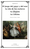 EL JUEGO DEL AMOR Y DEL AZAR; LA ISLA DE LOS ESCLAVOS; LA DISPUTA; LA COLONIA