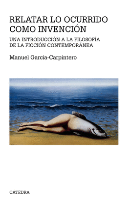RELATAR LO OCURRIDO COMO INVENCI�N UNA INTRODUCCI�N LA FILOSOF�A DE LA FICCI�N CONTEMPOR�NEA TEOREMA SERIE MAYOR