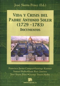 VIDA Y CRISIS DEL PADRE ANTONIO SOLER (1729-1783) DOCUMENTOS