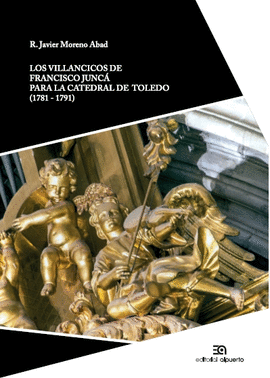 LOS VILLANCICOS DE FRANCISCO JUNC PARA LA CATEDRAL DE TOLEDO (1781-1791)