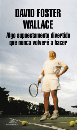 ALGO SUPUESTAMENTE DIVERTIDO QUE NUNCA VOLVER� A HACER (EDICI�N AMPLIADA)