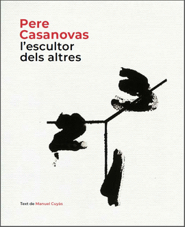 PERE CASANOVAS, L'ESCULTOR DELS ALTRES