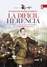 LA DIFÍCIL HERENCIA LAS BATALLAS DE FELIPE III EN DEFENSA DEL LEGADO PATERNO 1599 1608 CLÍO CRÓNICAS DE LA HISTORIA