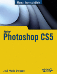 ADOBE PHOTOSHOP CS5 MANUAL IMPRESCINDIBLE