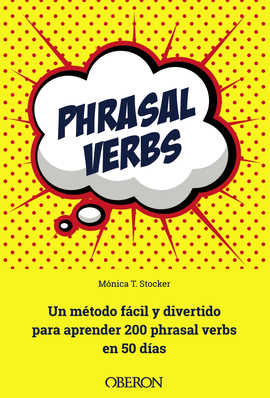 PHRASAL VERBS UN M�TODO F�CIL Y DIVERTIDO PARA APRENDER 200 PHRASAL VERBS EN 50 D�AS LIBROS SINGULARES