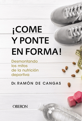 COME Y PONTE EN FORMA! DESMONTANDO LOS MITOS DE LA NUTRICIN DEPORTIVA