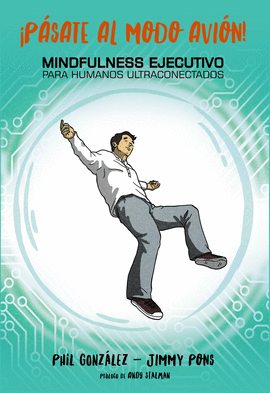 �P�SATE AL MODO AVI�N! MINDFULNESS EJECUTIVO PARA HUMANOS ULTRACONECTADOS