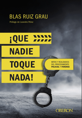 �QUE NADIE TOQUE NADA! MITOS Y REALIDADES DEL PROCEDIMIENTO POLICIAL Y FORENSE
