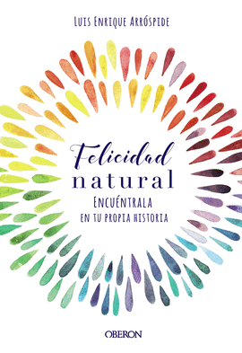 FELICIDAD NATURAL. ENCUNTRALA EN TU PROPIA HISTORIA