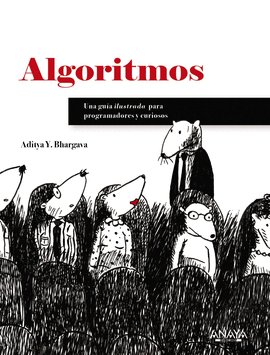 ALGORITMOS. GU�A ILUSTRADA PARA PROGRAMADORES Y CURIOSOS