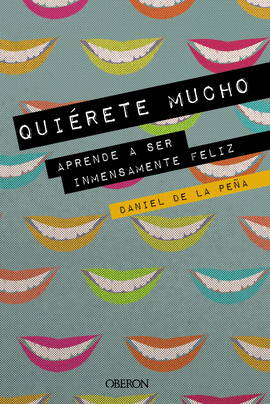 QUIRETE MUCHO. APRENDE A SER INMENSAMENTE FELIZ