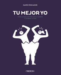 TU MEJOR YO. CIENCIA PARA CONTROLAR EL CUERPO Y CAMBIAR LA VIDA