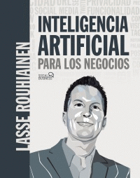 INTELIGENCIA ARTIFICIAL PARA LOS NEGOCIOS. 21 CASOS PRCTICOS Y OPINIONES DE EXP