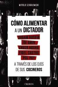 CMO ALIMENTAR A UN DICTADOR. SADAM HUSEN, IDI AMIN, ENVER HOXHA, FIDEL CASTRO