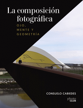 LA COMPOSICI�N FOTOGR�FICA. OJO, MENTE Y GEOMETR�A