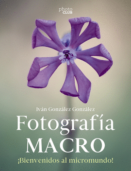 FOTOGRAF�A MACRO. BIENVENIDO AL MICROMUNDO
