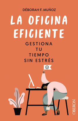 LA OFICINA EFICIENTE. GESTIONA TU TIEMPO SIN ESTR�S