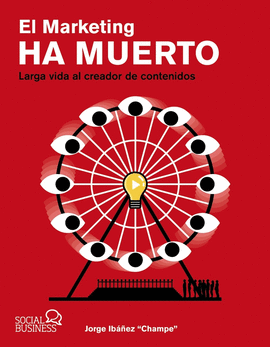 MARKETING HA MUERTO, EL. LARGA VIDA AL CREADOR DE CONTENIDOS