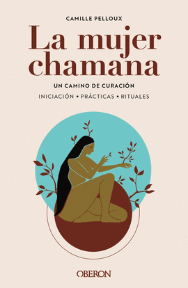 LA MUJER CHAMANA. UN CAMINO DE SANACI�N