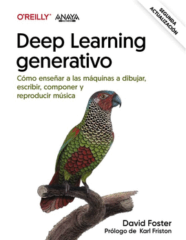 DEEP LEARNING GENERATIVO. ENSE�AR A LAS M�QUINAS A PINTAR, ESCRIBIR, COMPONER Y