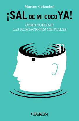 SAL DE MI COCO YA. C�MO SUPERAR LAS RUMIACIONES MENTALES