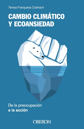 CAMBIO CLIM�TICO Y ECOANSIEDAD. DE LA PREOCUPACI�N A LA ACCI�N